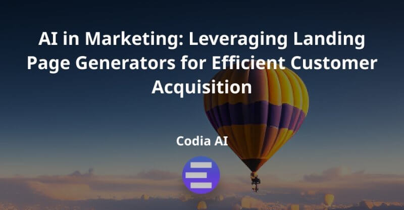 AI Empowers Marketing: Skillfully Use Landing Page Generators to Embark on an Efficient Customer Acquisition Journey